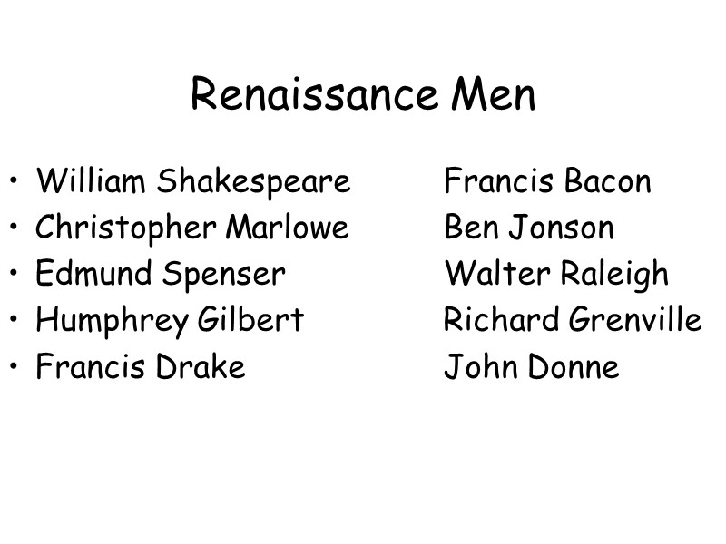 Renaissance Men William Shakespeare  Francis Bacon Christopher Marlowe  Ben Jonson Edmund Spenser